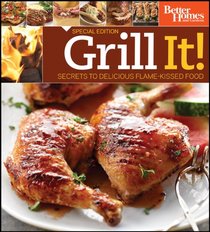 Grill It!: Secrets to Delicious Flame-Kissed Food