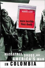 More Terrible than Death: Massacres, Drugs, and America's War in Colombia