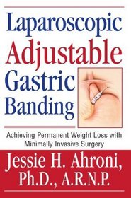 Laparoscopic Adjustable Gastric Banding : Achieving Permanent Weight Loss with Minimally Invasive Surgery