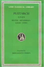 Plutarch's Lives: Aratus, Artaxerxes, Galba and Otho (Loeb 103)