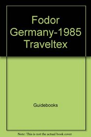 Fodor Germany-1985 Traveltex (Fodor's Germany)