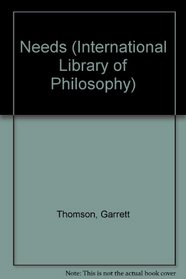 Needs (International Library of Philosophy)