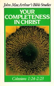Your Completeness in Christ: Colossians 1:24-2:23 (John MacArthur's Bible Studies)