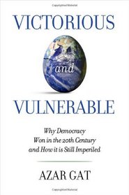 Victorious and Vulnerable: Why Democracy Won in the 20th Century and How it is Still Imperiled (Hoover Studies in Politics, Economics, and Society)