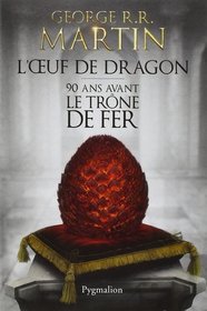 L'Oeuf de Dragon - 90 ans avant le trone de fer [ 90 Years before Game of Thrones - Tales of Dunk and Egg ] (French Edition)