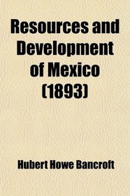 Resources and Development of Mexico (1893)