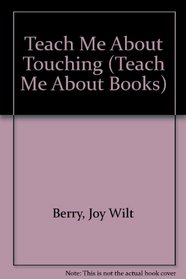 Teach Me About Touching (Teach Me About Books)