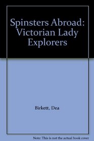 Spinsters Abroad: Victorian Lady Explorers