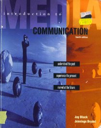 Introduction to Media Communication: Understand the Past Experience the Present Marvel at the Future