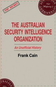 The Australian Security Intelligence Organization: An Unofficial History (Cass Series: Studies in Intelligence)