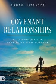 Covenant Relationships: A Handbook for Integrity and Loyalty