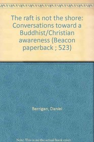 The raft is not the shore: Conversations toward a Buddhist/Christian awareness (Beacon paperback ; 523)