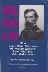 Smoke, Sound  Fury: The Civil War Memoirs of Major-General Lew Wallace, U.S. Volunteers