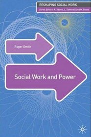Social Work and Power (Reshaping Social Work)