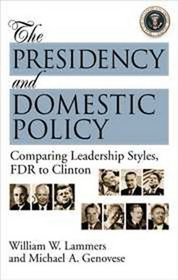 The Presidency and Domestic Policy: Comparing Leadership Styles, FDR to Clinton