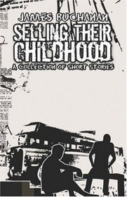 Selling Their Childhood: A Collection of Short Stories