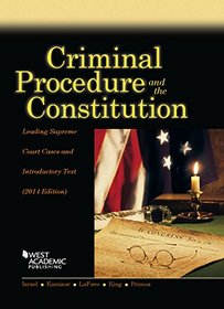 Israel, Kamisar, LaFave, King, and Primus's Criminal Procedure and the Constitution, Leading Supreme Court Cases and Introductory Text, 2014 (American Casebook Series)