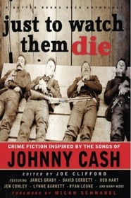 Just To Watch Them Die: Crime Fiction Inspired By the Songs of Johnny Cash (Gutter Books Rock Anthologies) (Volume 3)