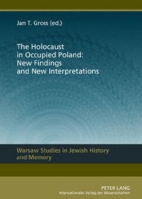 The Holocaust in Occupied Poland: New Findings and New Interpretations (Warsaw Studies in Jewish History and Memory)