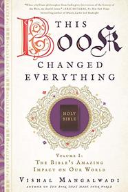 This Book Changed Everything: The Bible?s Amazing Impact on Our World