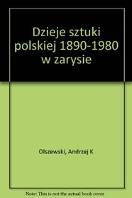 Dzieje sztuki polskiej 1890-1980 w zarysie (Polish Edition)