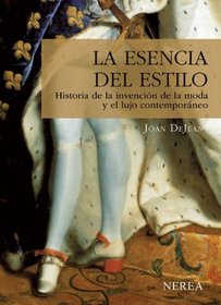 La esencia del estilo: Historia de la invencion de la moda y el lujo contemporaneo (Serie Media) (Spanish Edition)