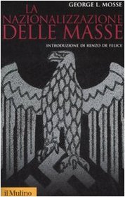 La nazionalizzazione delle masse. Simbolismo politico e movimenti di massa in Germania (1815-1933)