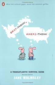 Brit-Think, Ameri-Think: A Transatlantic Survival Guide