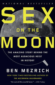 Sex on the Moon: The Amazing Story Behind the Most Audacious Heist in History