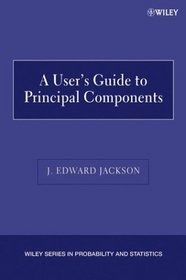 A User's Guide to Principal Components (Wiley Series in Probability and Statistics)