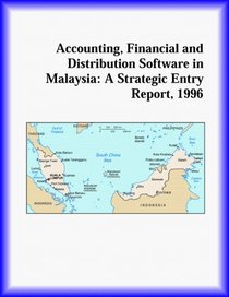 Accounting, Financial and Distribution Software in Malaysia: A Strategic Entry Report, 1996 (Strategic Planning Series)