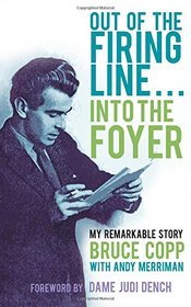 Out of the Firing Line . . . Into the Foyer: My Remarkable Story
