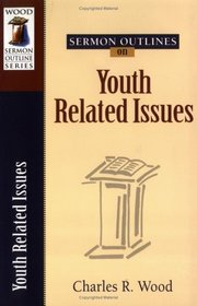 Sermon Outlines on Youth Related Issues (Wood Sermon Outline Series)