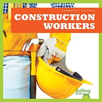 Construction Workers (Bullfrog Books: Community Helpers)