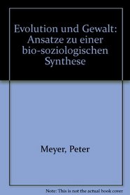 Evolution und Gewalt: Ansatze zu einer bio-soziologischen Synthese (German Edition)