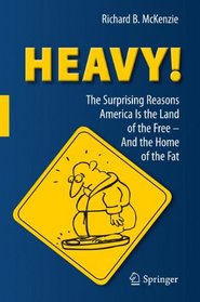 Heavy! The Surprising Reasons America Is the Land of the Free - And the Home of the Fat