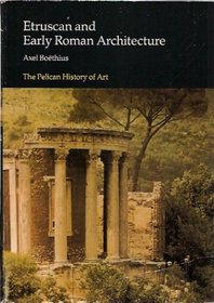 Etruscan and Early Roman Architecture (The Yale University Pelican History of Art)