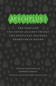 Aeschylus I: The Persians, The Seven Against Thebes, The Suppliant Maidens, Prometheus Bound (The Complete Greek Tragedies)