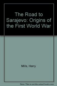 The Road to Sarajevo: Origins of the First World War
