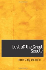 Last of the Great Scouts: The Life Story of William F. Cody (?Buffalo Bill?