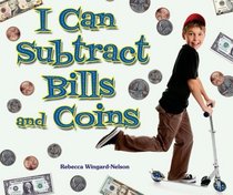 I Can Subtract Bills and Coins (I Like Money Math!)