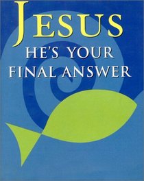 Jesus: He's Your Final Answer