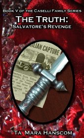 The Truth: Salvatore's Revenge (The Caselli Family Series, Volume 5)