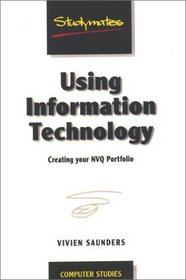 Using Information Technology: Creating an Effective Nvq Portfolio (Studymates)
