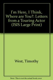 I'm Here, I Think, Where Are You, Letters from a Touring Actor (ISIS Large Print)