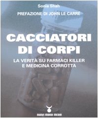 Cacciatori di corpi. La verit su farmaci killer e medicina corrotta