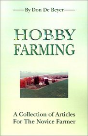 Hobby Farming: A Collection of Articles for the Novice Farmer