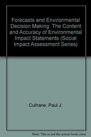 Forecasts and Environmental Decisionmaking: The Content and Predictive Accuracy of Environmental Impact Statements (Social Impact Assessment Series,)