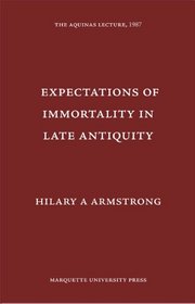 Expectations of Immortality in Late Antiquity (Aquinas Lecture)