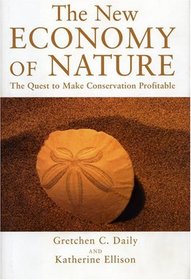 The New Economy of Nature : The Quest to Make Conservation Profitable